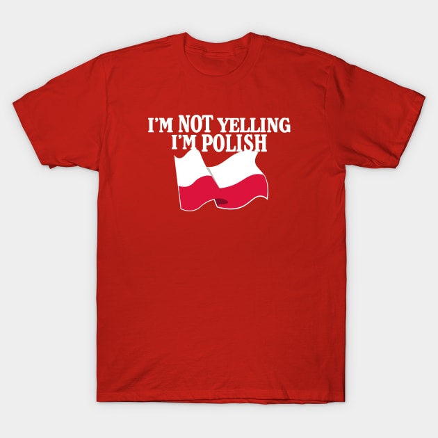 I'm not yelling I'm POLISH T-Shirt by LILNAYSHUNZ